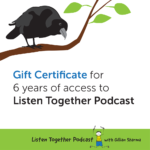 Gift Certificate for 6 years of access to Listen Together Podcast with Gillian Sharma